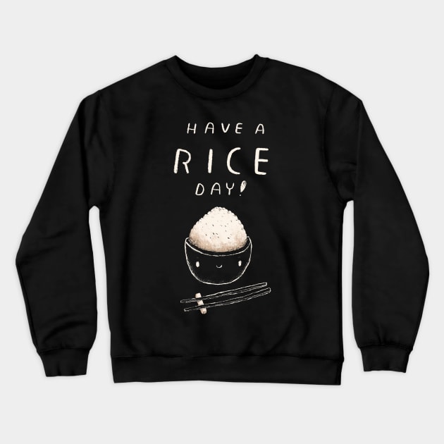 have a rice day Crewneck Sweatshirt by Louisros